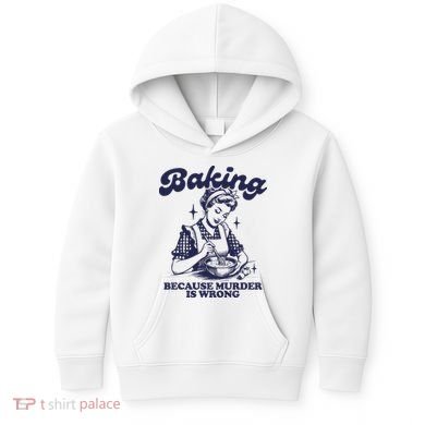 Baking Because Murder Is Wrong Kids Hoodie