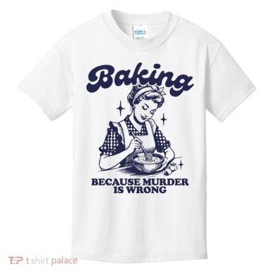 Baking Because Murder Is Wrong Kids T-Shirt