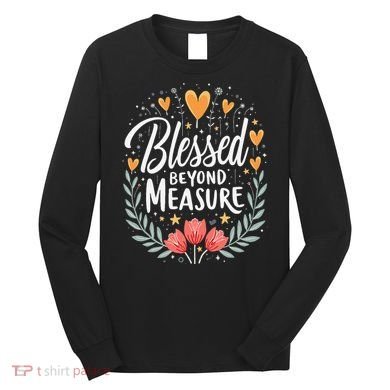 Blessed Beyond Measure Cute Floral Christian Long Sleeve Shirt