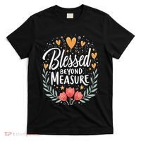 Blessed Beyond Measure Cute Floral Christian T-Shirt thumb 0
