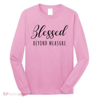 Blessed Beyond Measure Long Sleeve Shirt