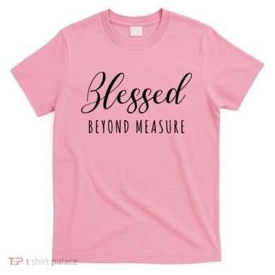 Blessed Beyond Measure T-Shirt