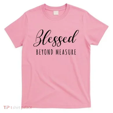 Blessed Beyond Measure T-Shirt