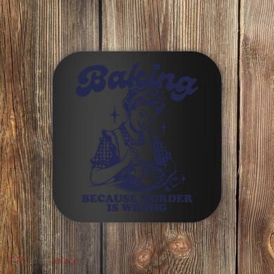 Baking Because Murder Is Wrong Coaster