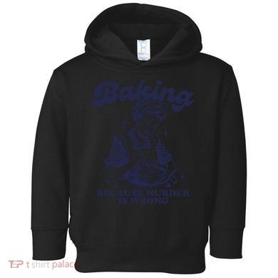 Baking Because Murder Is Wrong Toddler Hoodie