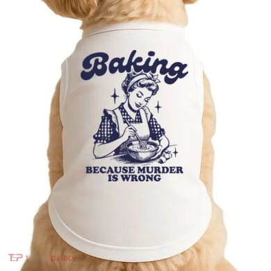 Baking Because Murder Is Wrong Doggie Tank