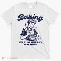 Baking Because Murder Is Wrong T-Shirt thumb 0