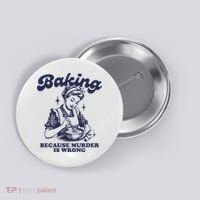 Baking Because Murder Is Wrong Button thumb 0