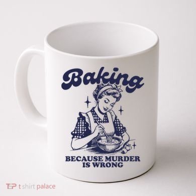 Baking Because Murder Is Wrong Coffee Mug