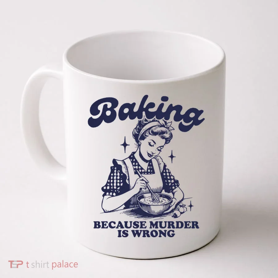Baking Because Murder Is Wrong Coffee Mug
