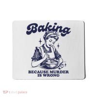 Baking Because Murder Is Wrong Mousepad thumb 0