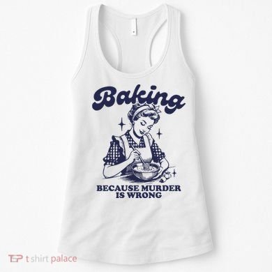 Baking Because Murder Is Wrong Women's Tank Top