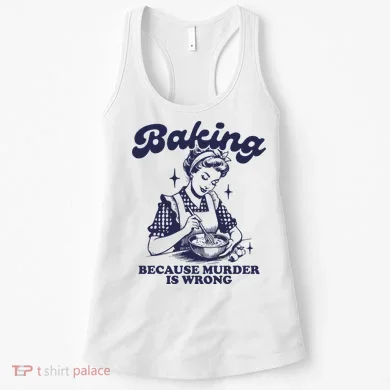 Baking Because Murder Is Wrong Women's Tank Top
