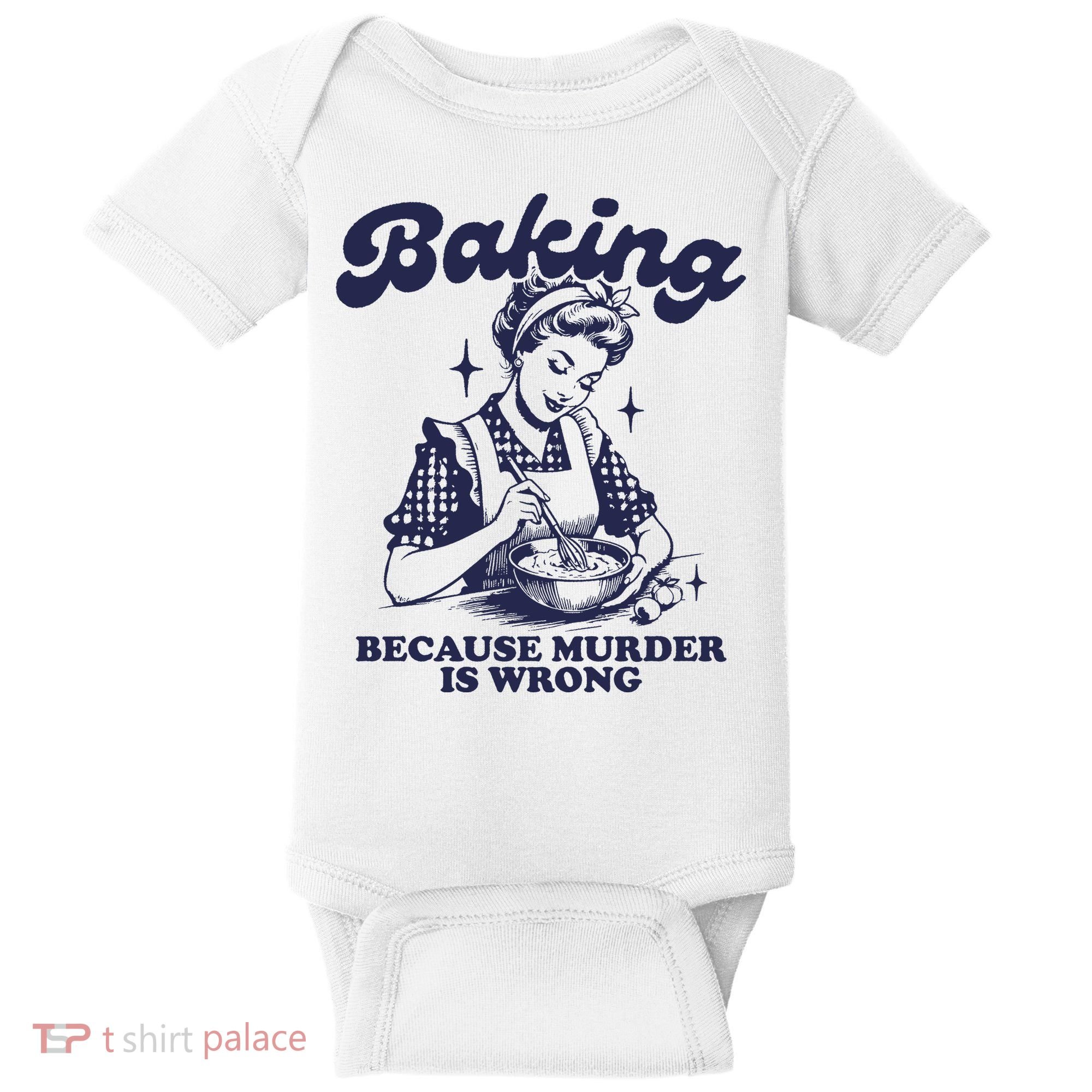 Baking Because Murder Is Wrong Baby Bodysuit