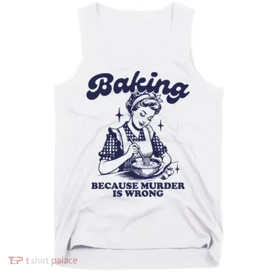Baking Because Murder Is Wrong Tank Top