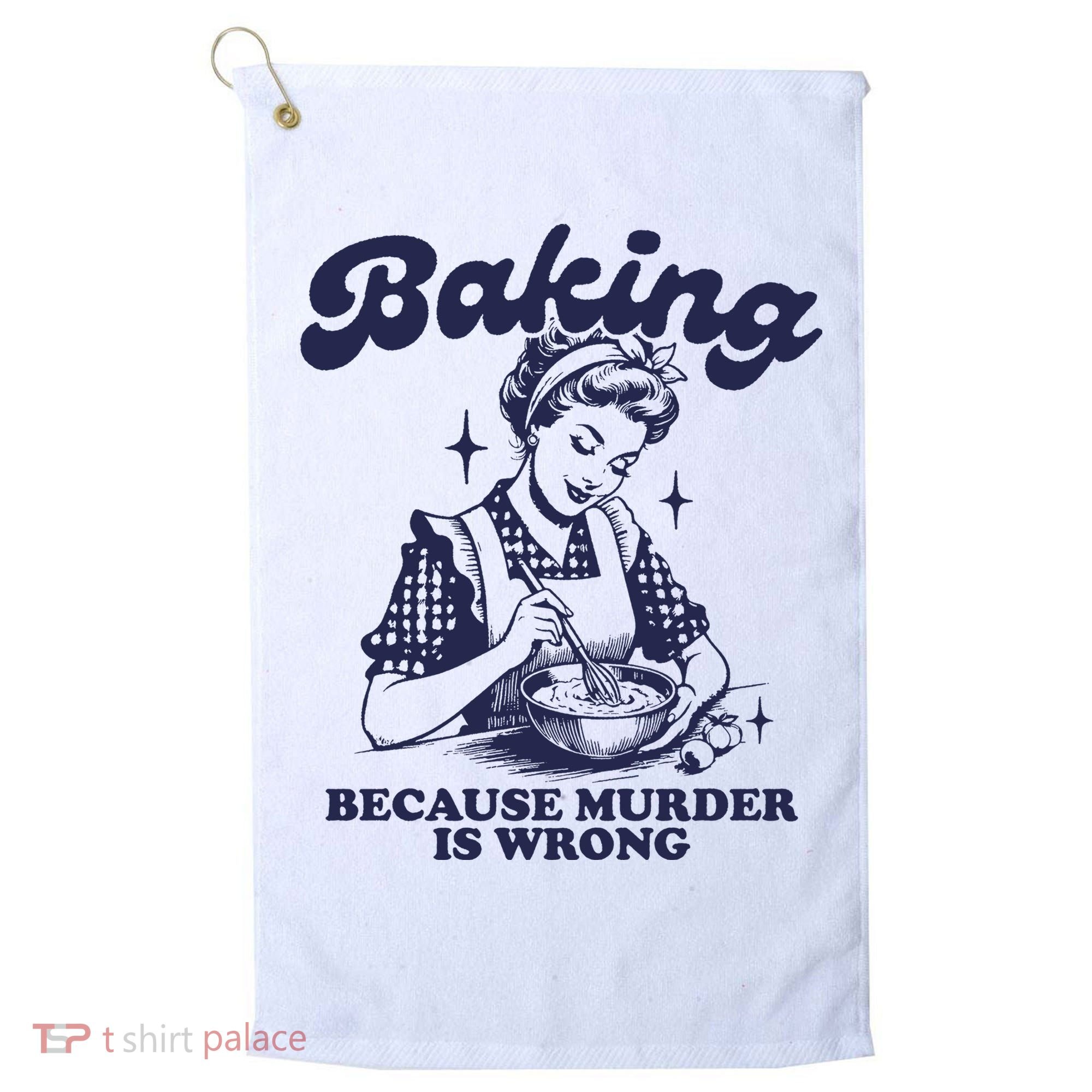 Baking Because Murder Is Wrong Golf Towel