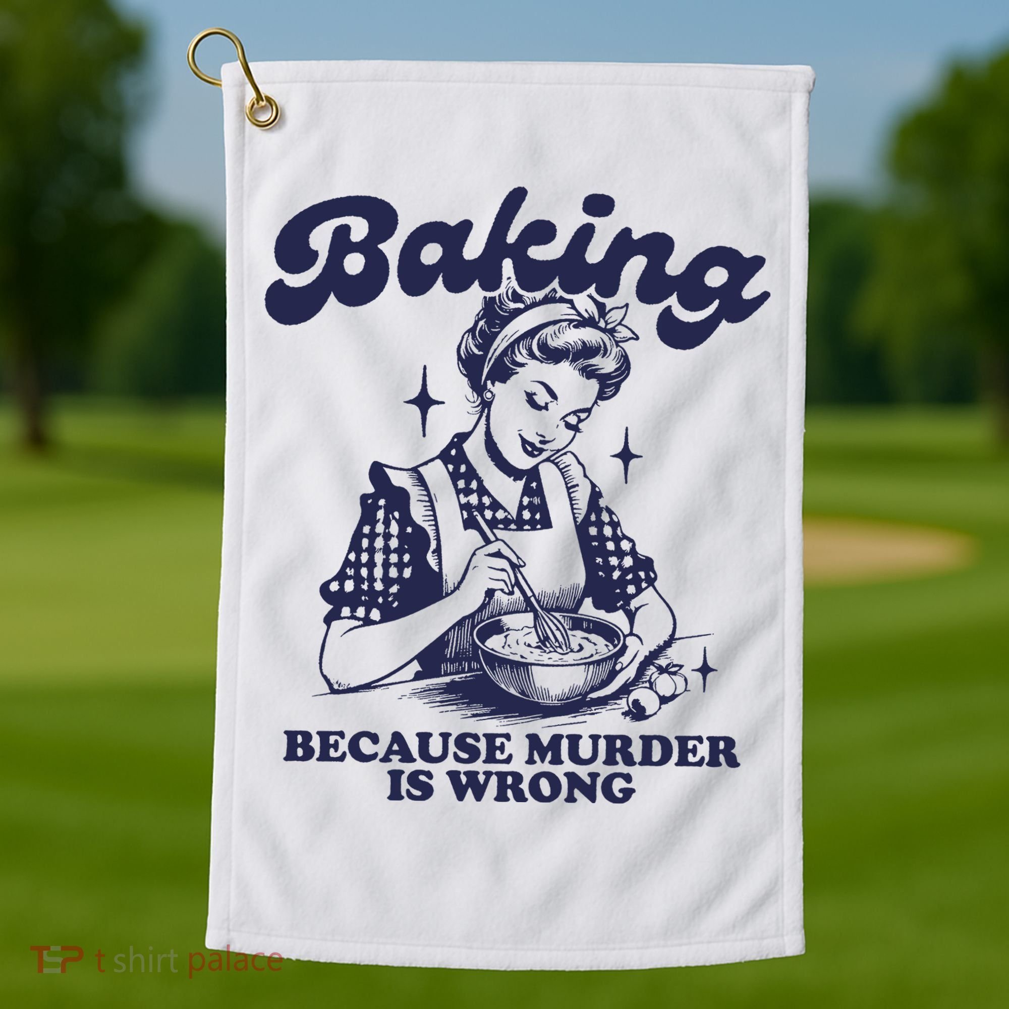 Baking Because Murder Is Wrong Golf Towel