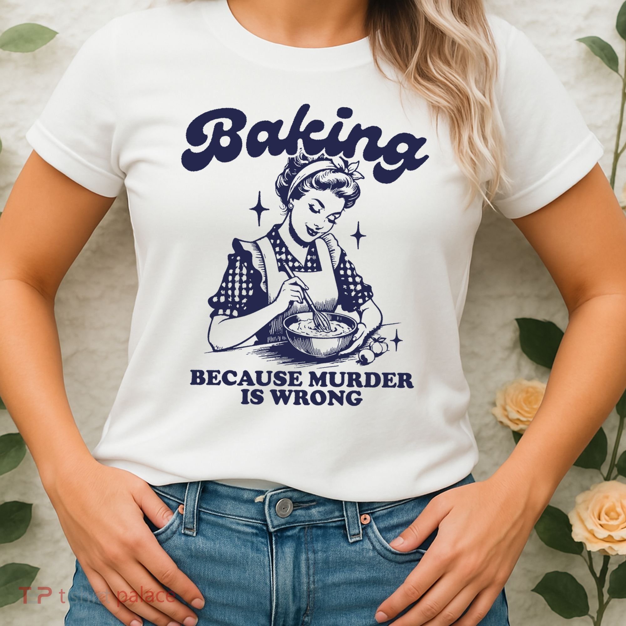Baking Because Murder Is Wrong Women's T-Shirt