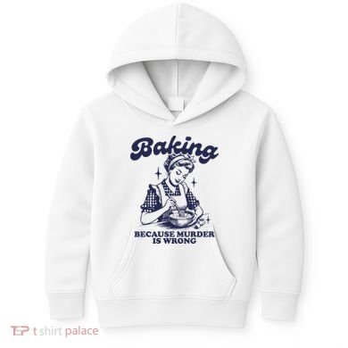 Baking Because Murder Is Wrong Kids Hoodie