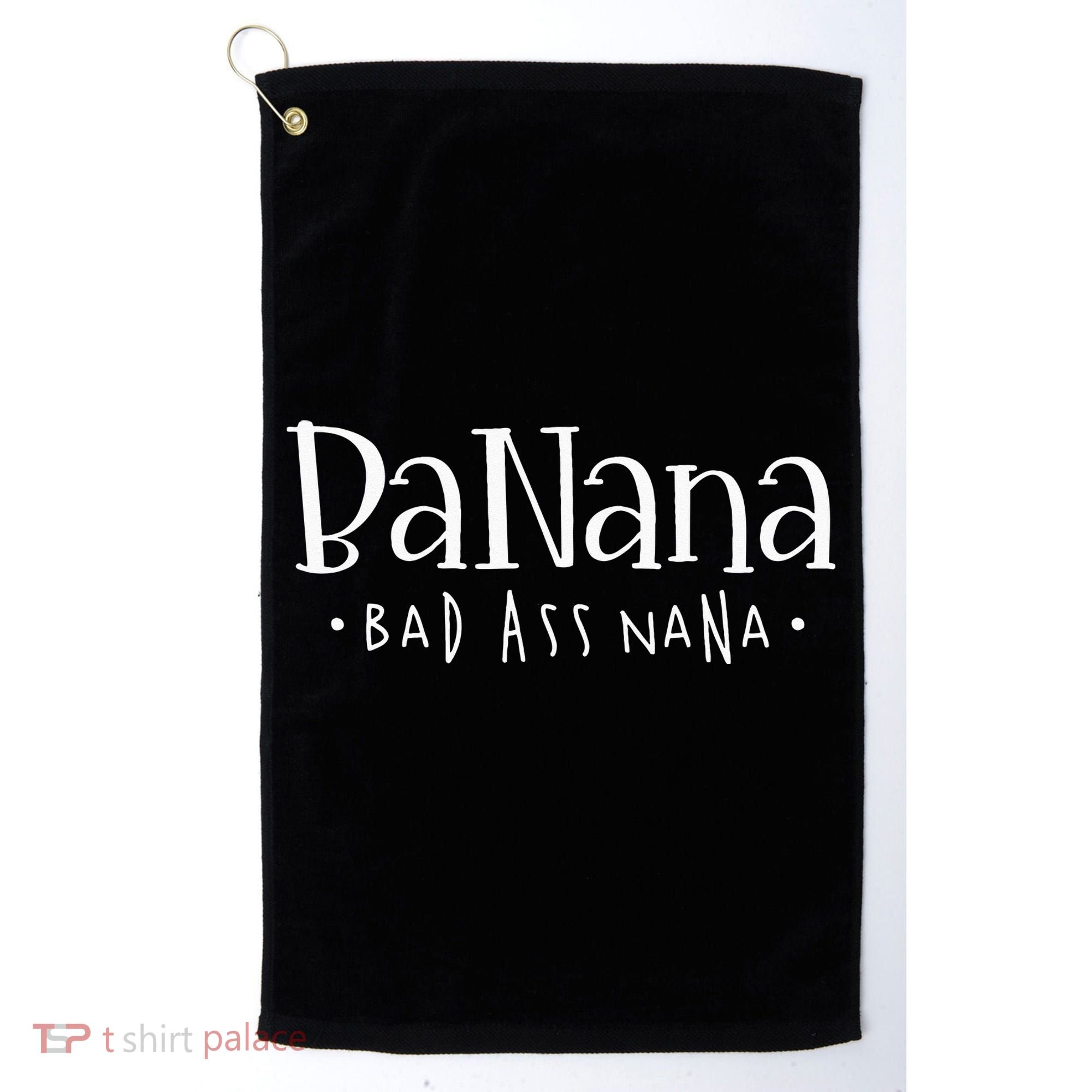 Banana Badass Nana Grammy Grandma Graphic Tee Gift Golf Towel
