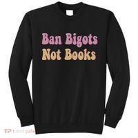Ban Bigots Not Books Read Banned Book Social Justice Protest Sweatshirt thumb 0