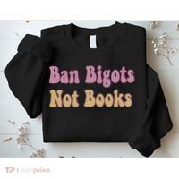 Ban Bigots Not Books Read Banned Book Social Justice Protest Sweatshirt thumb 2