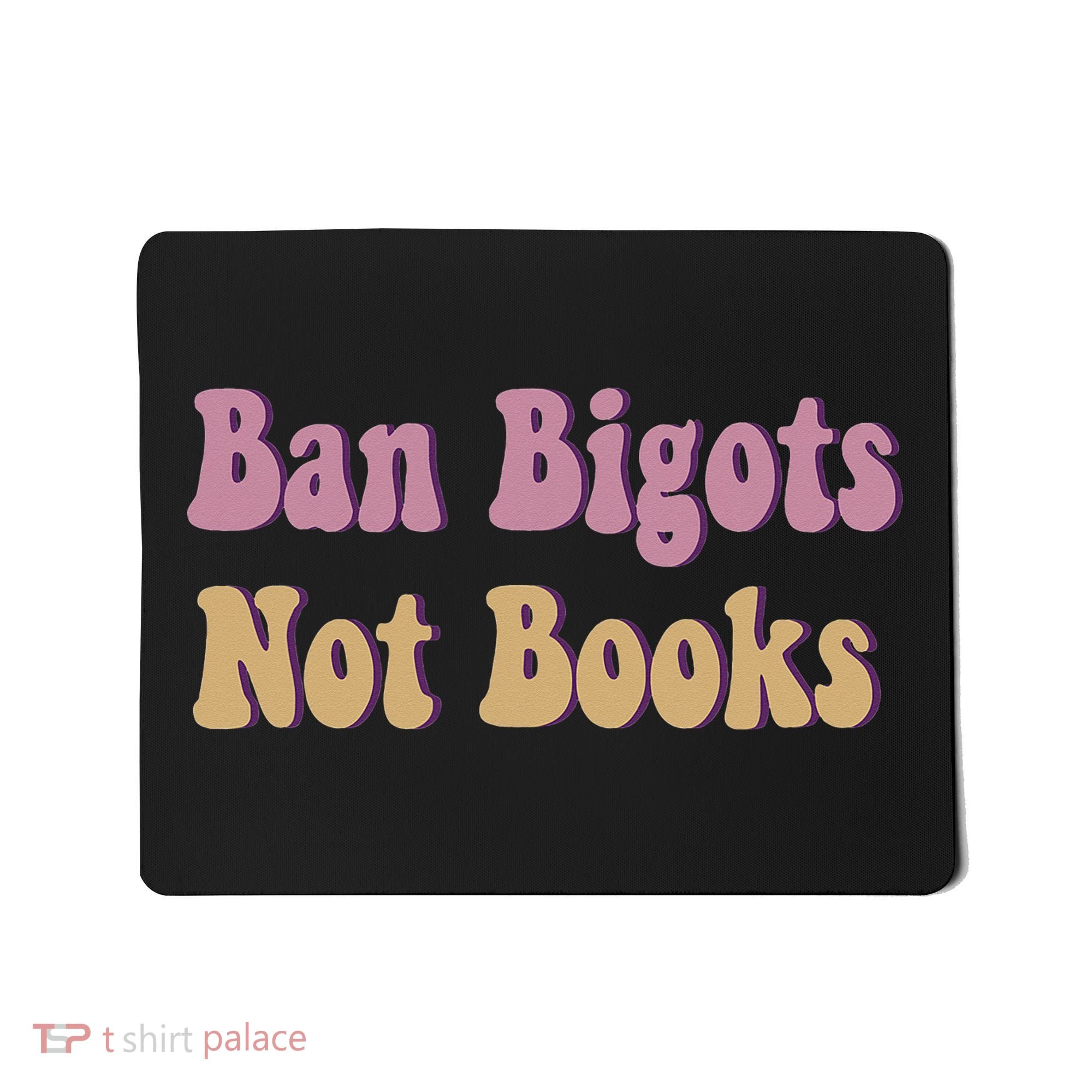 Ban Bigots Not Books Read Banned Book Social Justice Protest Mousepad