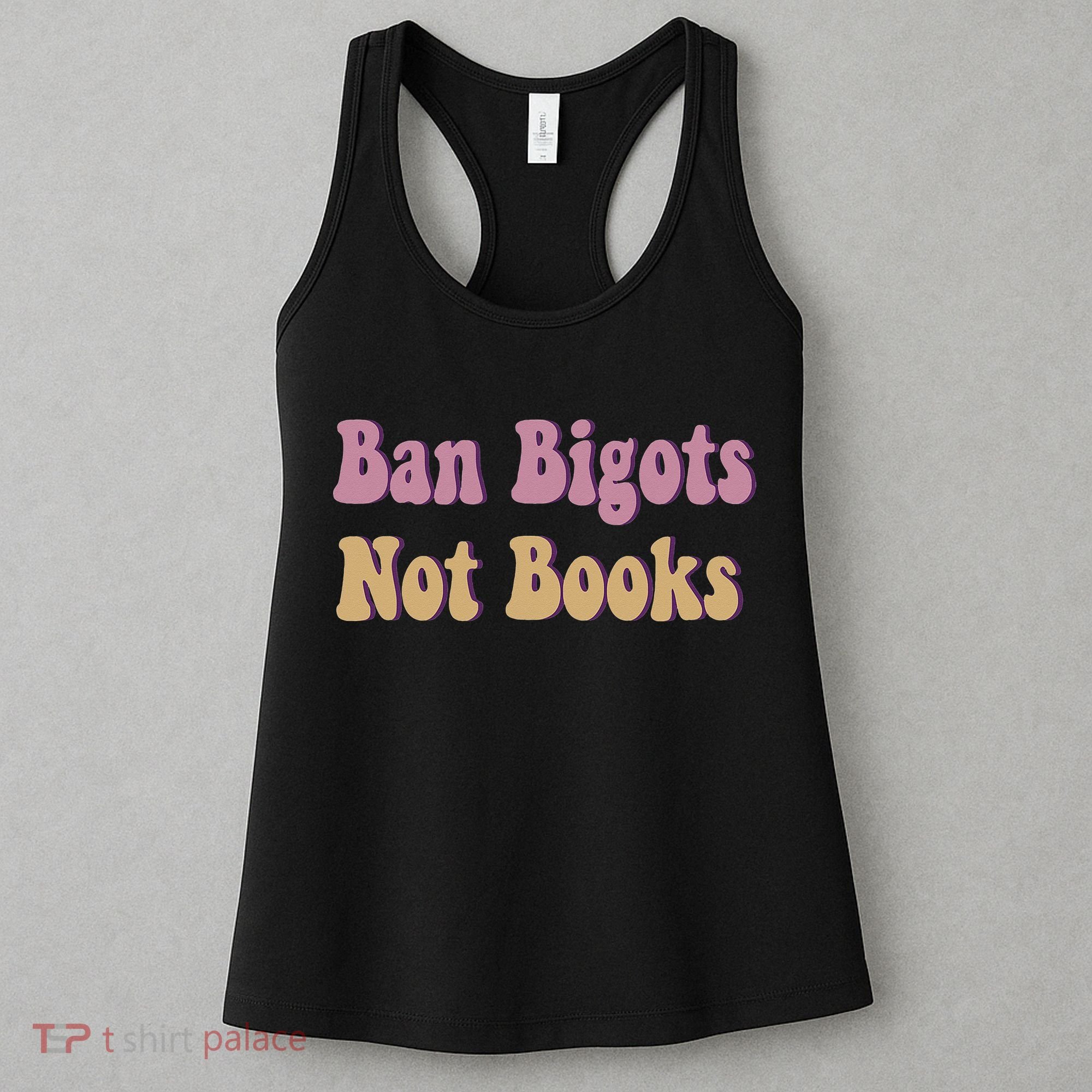 Ban Bigots Not Books Read Banned Book Social Justice Protest Women's Tank Top
