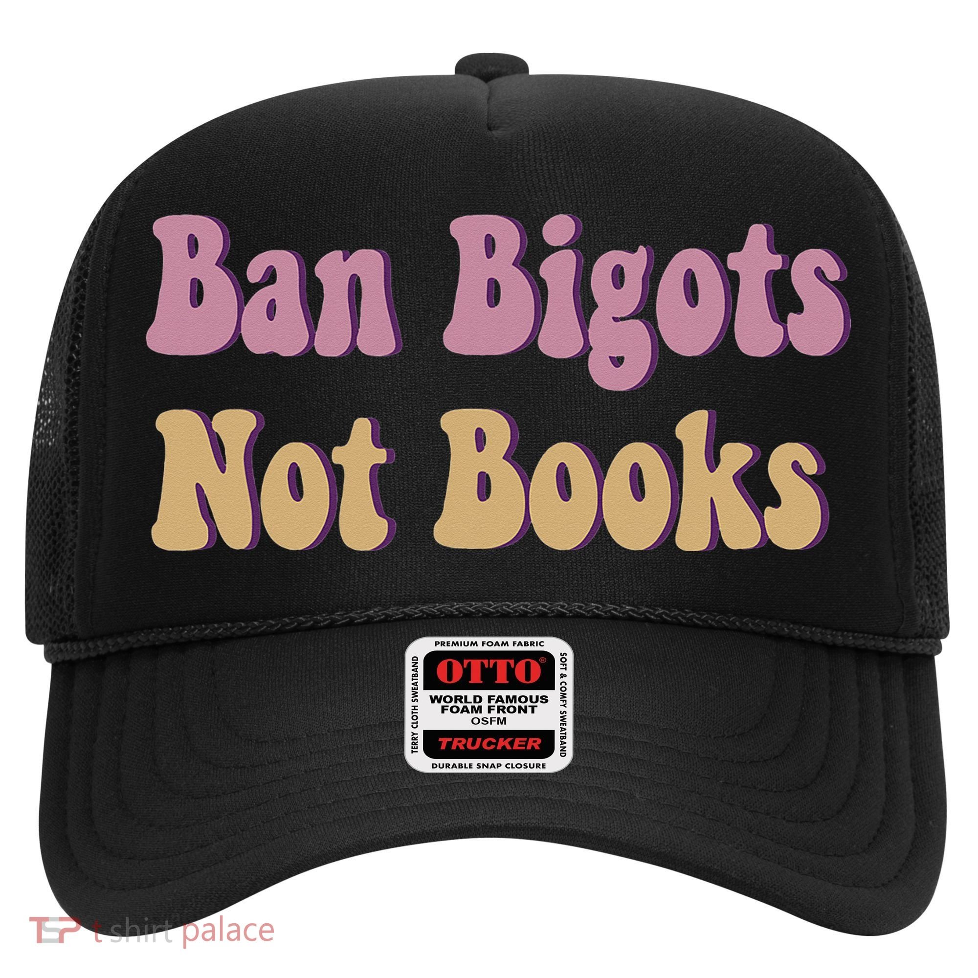 Ban Bigots Not Books Read Banned Book Social Justice Protest Hat
