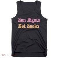 Ban Bigots Not Books Read Banned Book Social Justice Protest Tank Top thumb 0