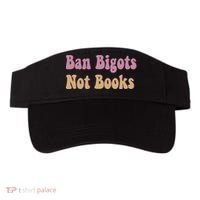 Ban Bigots Not Books Read Banned Book Social Justice Protest Visor thumb 0