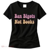 Ban Bigots Not Books Read Banned Book Social Justice Protest Women's T-Shirt thumb 0