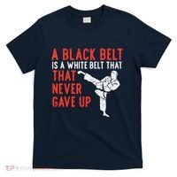 Black Belt Never Gave Up Karate Taekwondo Inspirational Gift T-Shirt thumb 0