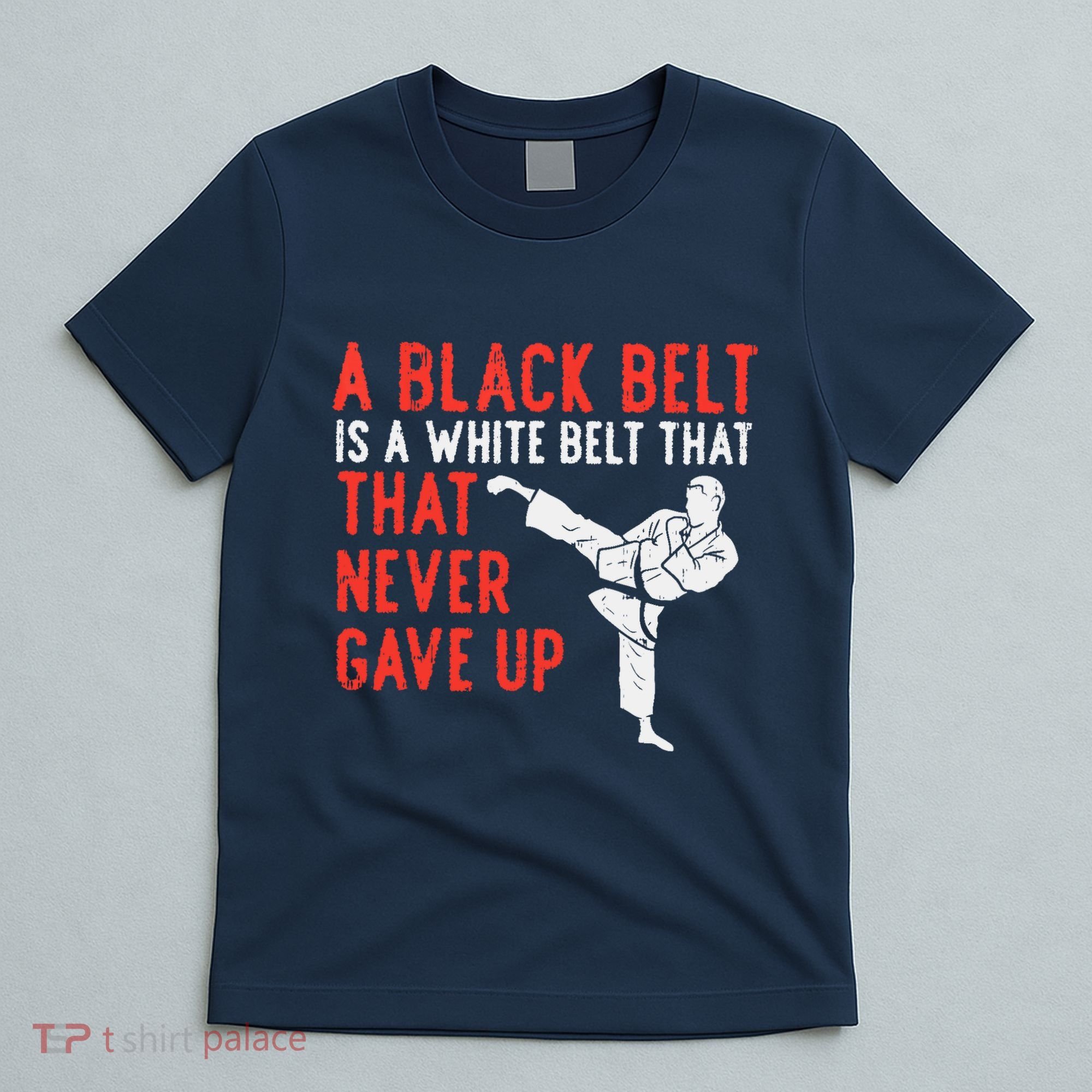 Black Belt Never Gave Up Karate Taekwondo Inspirational Gift T-Shirt