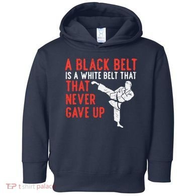 Black Belt Never Gave Up Karate Taekwondo Inspirational Gift Toddler Hoodie