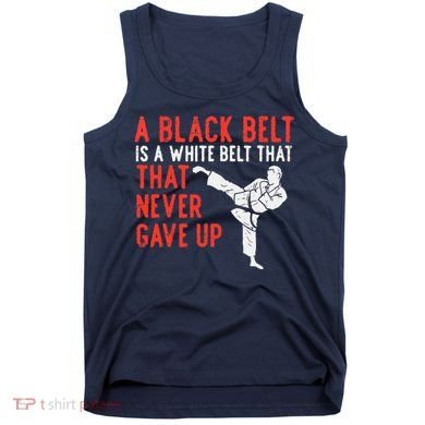Black Belt Never Gave Up Karate Taekwondo Inspirational Gift Tank Top