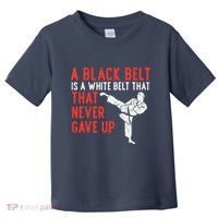Black Belt Never Gave Up Karate Taekwondo Inspirational Gift Toddler T-Shirt thumb 0