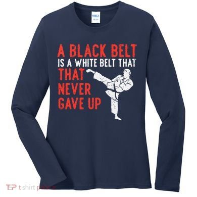 Black Belt Never Gave Up Karate Taekwondo Inspirational Gift Women's Long Sleeve Shirt
