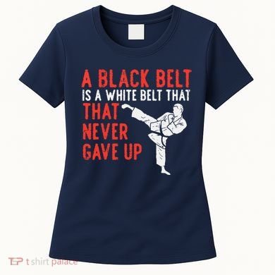 Black Belt Never Gave Up Karate Taekwondo Inspirational Gift Women's T-Shirt