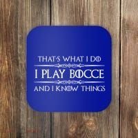 Bocce Ball Player Funny Gift I Play Bocce And I Know Things Funny Gift Coaster thumb 0
