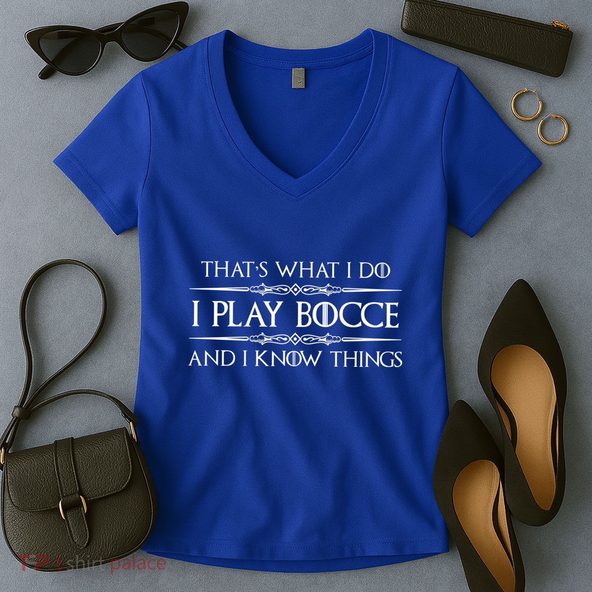 Bocce Ball Player Funny Gift I Play Bocce And I Know Things Funny Gift Women's V-Neck T-Shirt