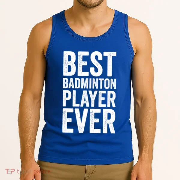 Best Badminton Player Ever Funny Badminton Gift Tank Top