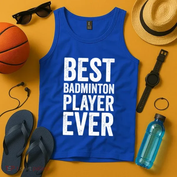 Best Badminton Player Ever Funny Badminton Gift Tank Top