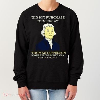 Big Boy Purchase Tomorrow History Teacher Thomas Jefferson Women's Sweatshirt