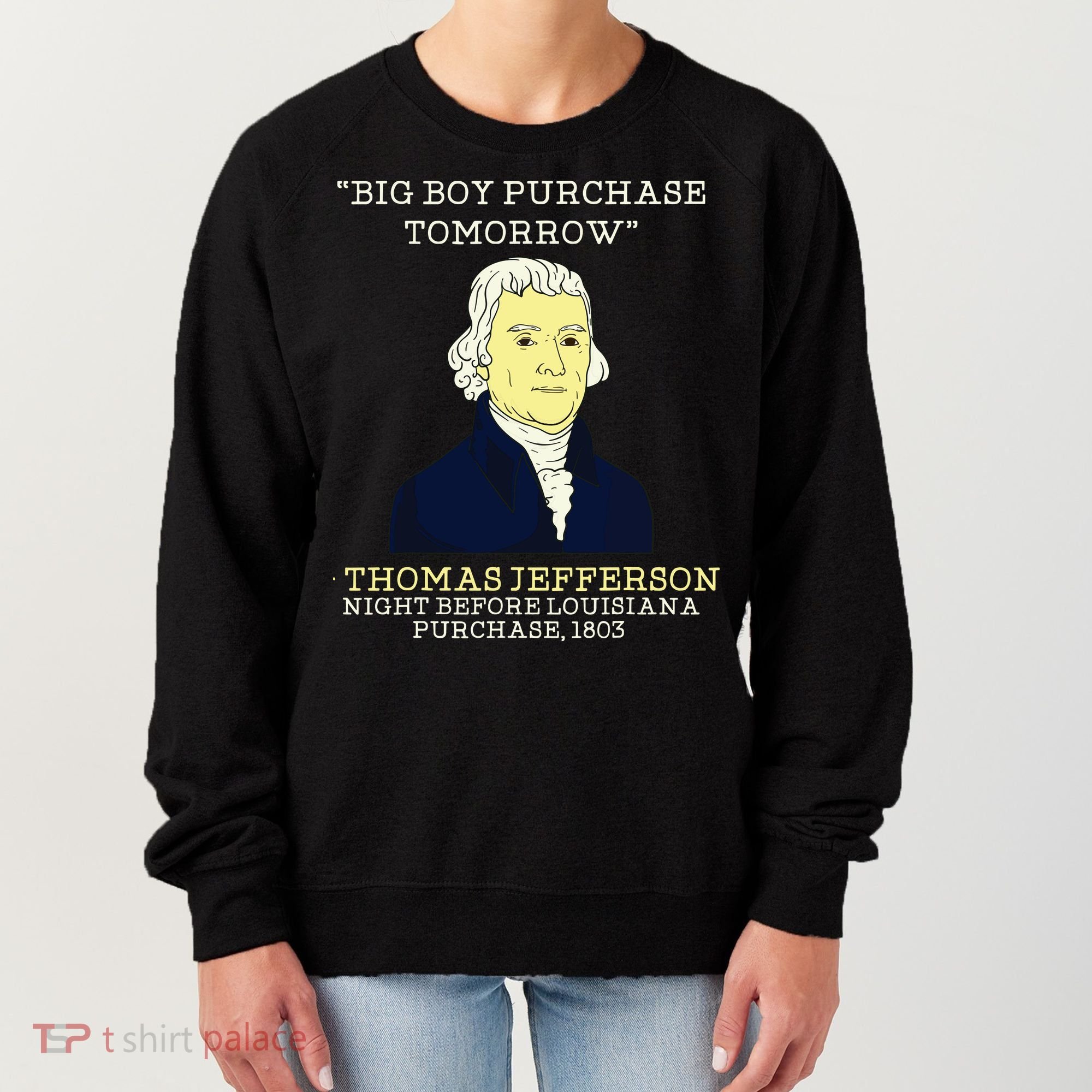 Big Boy Purchase Tomorrow History Teacher Thomas Jefferson Women's Sweatshirt
