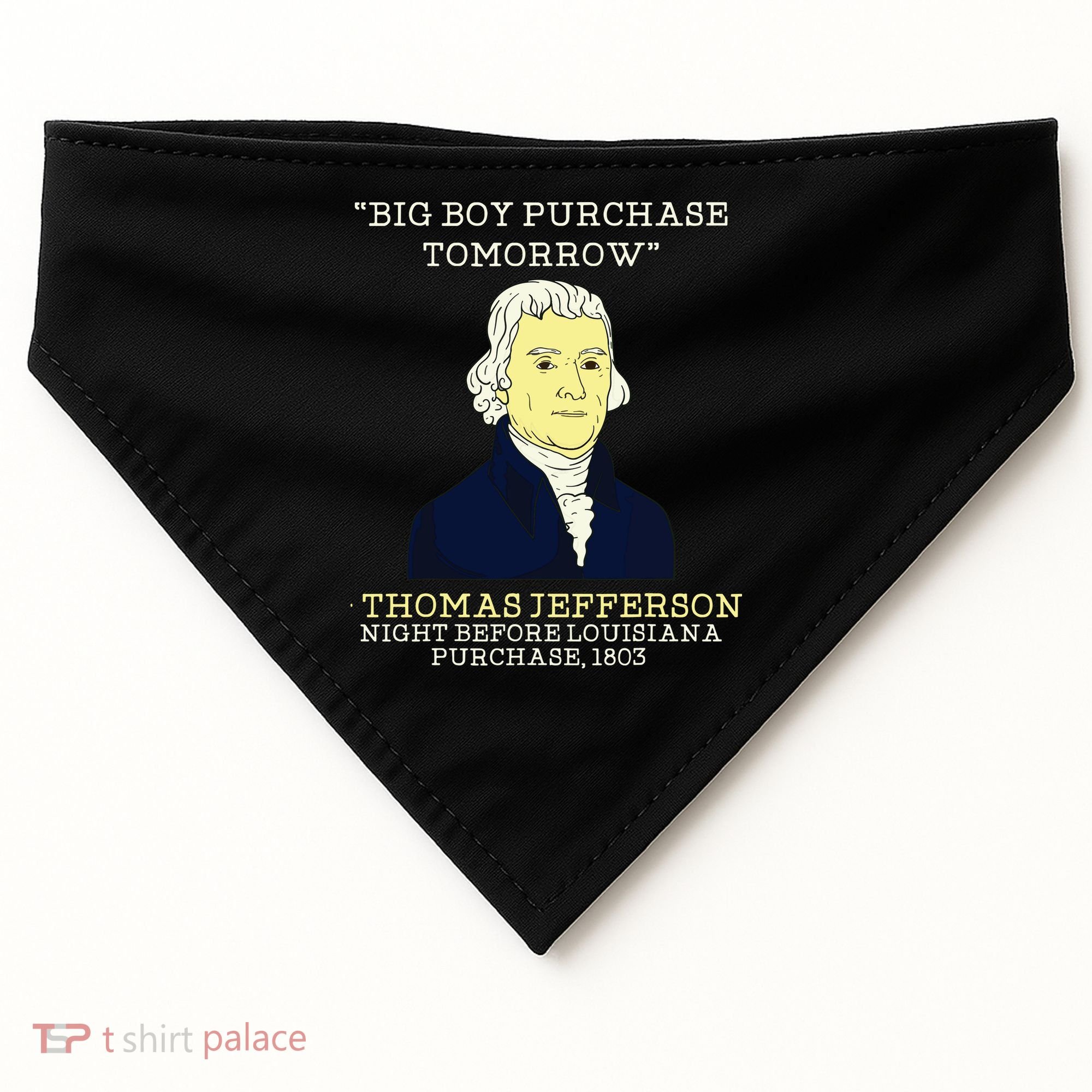 Big Boy Purchase Tomorrow History Teacher Thomas Jefferson USA-Made Doggie Bandana