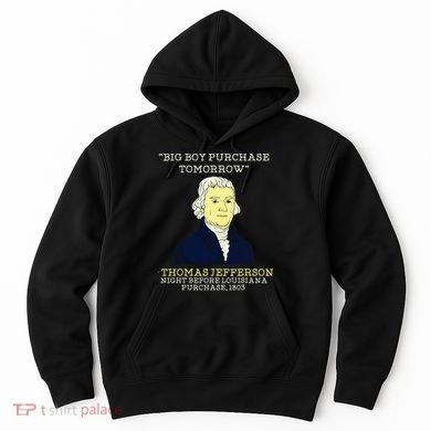 Big Boy Purchase Tomorrow History Teacher Thomas Jefferson Hoodie