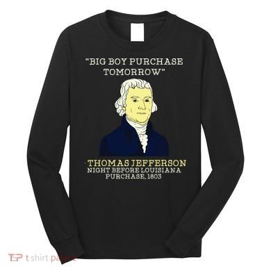 Big Boy Purchase Tomorrow History Teacher Thomas Jefferson Long Sleeve Shirt