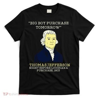 Big Boy Purchase Tomorrow History Teacher Thomas Jefferson T-Shirt