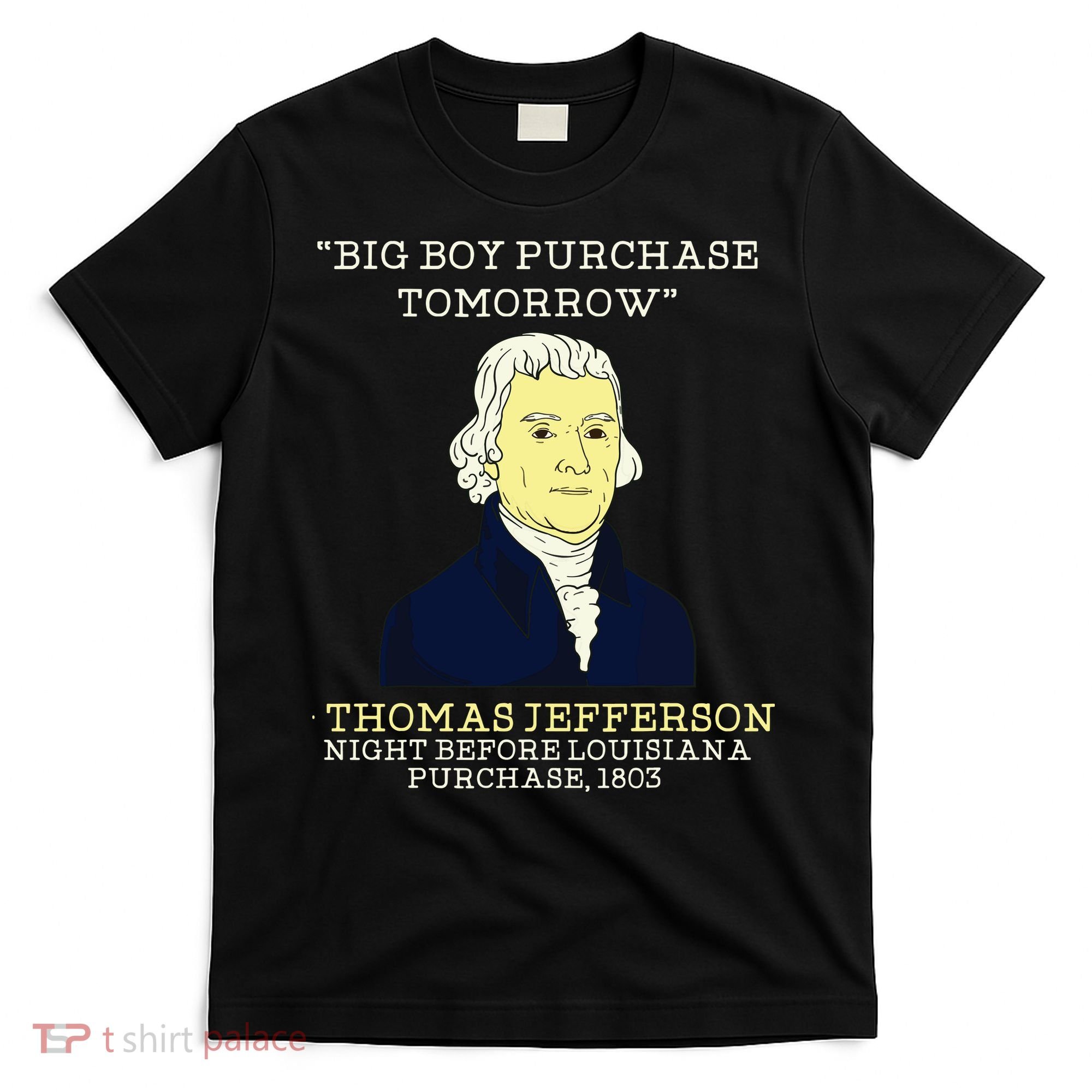 Big Boy Purchase Tomorrow History Teacher Thomas Jefferson T-Shirt